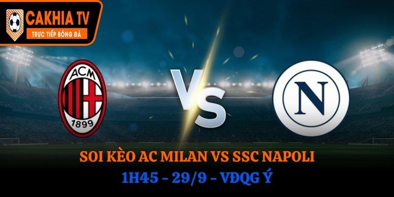 Soi Kèo AC Milan vs SSC Napoli: 1h45 - 29/9 - VĐQG Ý