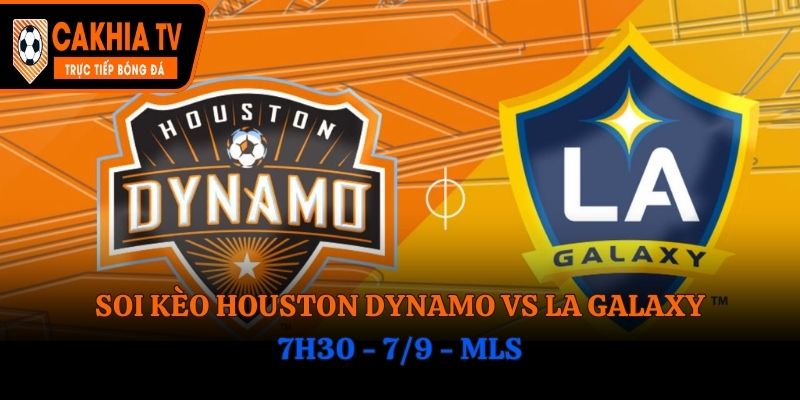 Soi Kèo Houston Dynamo vs LA Galaxy: 7h30 - 7/9 - MLS