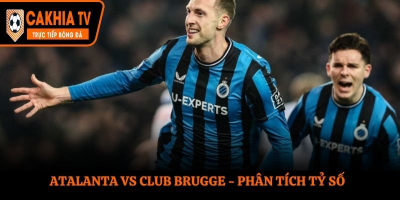Soi kèo Atalanta vs Club Brugge - thống kê thành tích đụng độ trước kia