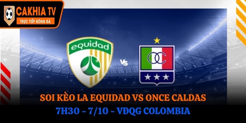 Soi Kèo La Equidad vs Once Caldas: 7h30 - 7/10 - VĐQG Colombia